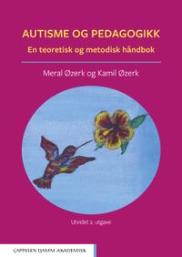 Autisme og pedagogikk : en teoretisk og metodisk håndbok; Kamil Øzerk, Meral Øzerk; 2020