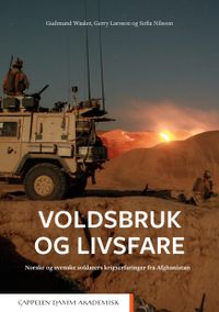 Voldsbruk og livsfare : norske og svenske soldaters krigserfaringer fra Afghanistan; Gudmund Waaler, Gerry Larsson, Sofia Nilsson; 2019