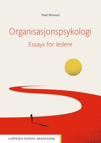 Organisasjonspsykologi : essays for ledere; Paul Moxnes; 2022