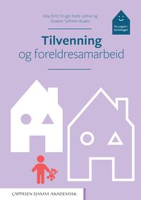 Tilvenning og foreldresamarbeid : de yngste i barnehagen; May Britt Drugli, Ratib Lekhal, Elisabeth Solheim Buøen; 2020