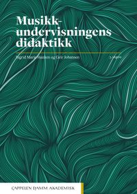 Musikkundervisningens didaktikk; Ingrid Maria Hanken, Geir Johansen; 2021