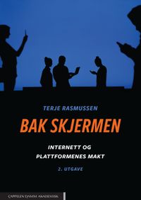 Bak skjermen : internett og plattformenes makt; Terje Rasmussen; 2021