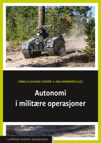 Autonomi i militære operasjoner; Camilla Guldahl Cooper, Dag Henriksen; 2023