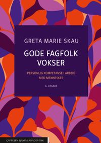 Gode fagfolk vokser : personlig kompetanse i arbeid med mennesker; Greta Marie Skau; 2024