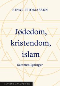 Jødedom, kristendom, islam : sammenligninger; Einar Thomassen; 2023