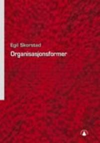 Organisasjonsformer; kontinuitet eller forandring?; Egil Skorstad; 2002
