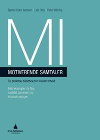 MI - motiverende samtaler; en praktisk håndbok for sosialt arbeid; Barbro Holm Ivarsson, Liria Ortiz, Peter Wirbing; 2015