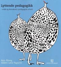 Lyttende pedagogikk; Ann Åberg, Hillevi Lenz Taguchi; 2007