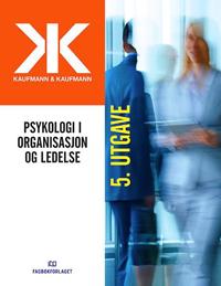 Psykologi i organisasjon og ledelse; Geir Kaufmann, Astrid Kaufmann, Thorvald Hærem; 2015