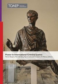 Power in International Criminal Justice; Mark Klamberg, Kjersti Lohne, Christopher B Mahony; 2020