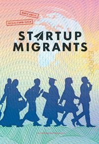 Startup migrants; Nicolai Strøm-Olsen, Maria Amelie; 2019