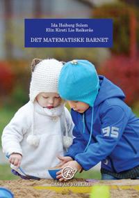 Det matematiske barnet; Elin Kirsti Lie Reikerås, Ida Heiberg Solem; 2017