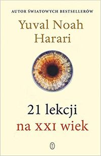 21 lekcji na XXI wiek; Yuval Noah Harari; 2019