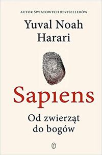 Sapiens Od zwierząt do bogów; Yuval Noah Harari; 2019