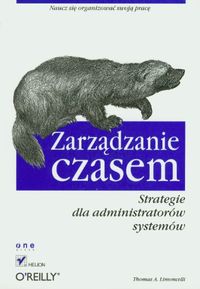 Zarządzanie czasem: strategie dla administratorów systemów; Tom Limoncelli; 2006