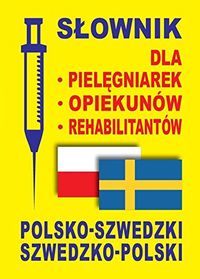Słownik dla pielęgniarek - opiekunów - rehabilitantów polsko-szwedzki szwedzko-polski; Gabriela Rozwandowicz; 2015