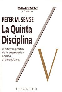 La quinta disciplina: cómo impulsar el aprendizaje en la organización inteligenteManagement (Granica)Management y OrganizaciónManagement y contexto; Peter M. Senge; 1993