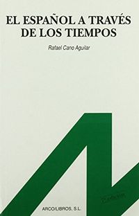 El español a través de los tiempos; Rafael Cano Aguilar; 1988