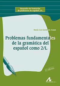 Problemas fundamentales de la gramática del español como segunda lengua; María Luz Gutiérrez Araus; 2005