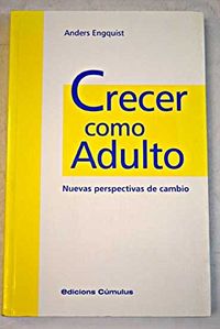 Crecer como adulto : nuevas perspectivas de cambio; Anders Engquist; 1996