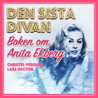 Den sista divan - boken om Anita Ekberg
                Ljudbok; Christel Persson, Lars Hector; 2017