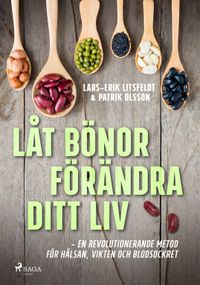 Låt bönor förändra ditt liv; Lars-Erik Litsfeldt, Patrik Olsson; 2018