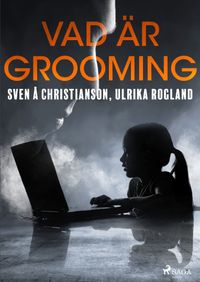 Vad är grooming; Sven Å Christianson, Ulrika Rogland; 2018