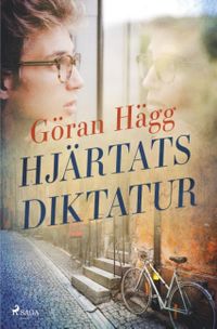 Hjärtats diktatur; Göran Hägg; 2018