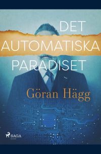 Det automatiska paradiset; Göran Hägg; 2019