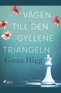 Vägen till den gyllene triangeln; Göran Hägg; 2019