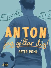 Anton, jag gillar dig!
                E-bok; Peter Pohl; 2023