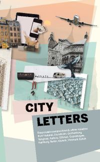 City Letters : responsible perspectives & urban escapes from Helsinki, Stockholm, Gothenburg, Yangtorp, Aarhus, Odense, Copenhagen, Hamburg, Berlin, Munich, Vienna & Zürich; Bodil Weirsøe; 2020