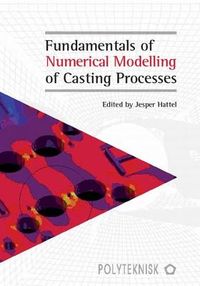 Fundamentals of Numerical Modelling of Casting Processes; Jesper Hattel; 2005