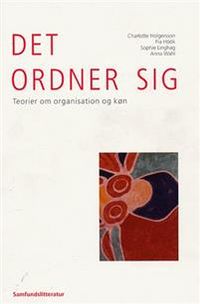 Det ordner sig - teorier om organisation og køn; C. Holgersson, Pia Höök, Sophie Linghag, Anna Wahl; 2004