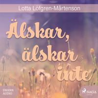 Älskar, älskar inte; Lotta Löfgren-Mårtenson; 2017