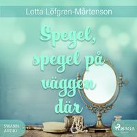 Spegel, spegel på väggen där; Lotta Löfgren-Mårtenson; 2017