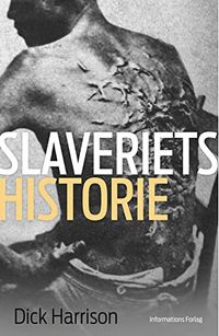 Slaveriets historie; Dick Harrison; 2016