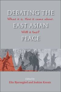 Debating the East Asian Peace; Elin Bjarnegård, Joakim Kreutz, Nordiska institutet för Asienstudier, Centralinstitutet för nordisk Asienforskning
(tidigare namn), Centralinstitutet för nordisk Asienforskning; 2017