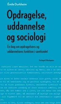 Opdragelse, uddannelse og sociologi; Emile Durkheim; 2014