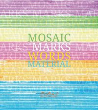 Mosaic of Marks Words Materials; Vea Vecchi, Mirella Ruozzi, Leslie Morrow; 2015
