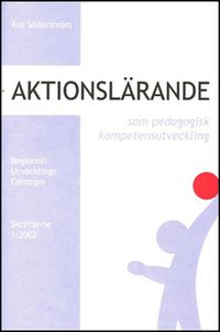 Aktionslärande som pedagogisk kompetensutveckling; Åsa Söderström; 2002