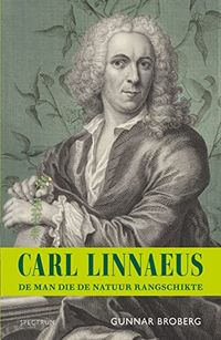 Carl Linnaeus : de man die de natuur rangschikte; Gunnar Broberg; 2020
