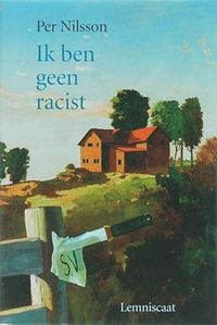 Ik ben geen racist; Per Nilsson; 2007