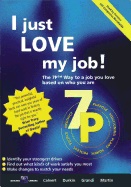 I Just Love My Job! : The 7P™ Way To A Job You Love Based on Who You Are; Roy Calvert; 2003