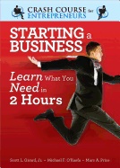 Starting A Business : Learn What You Need in 2 Hours; Jr., Michael F. O’Keefe,  Marc A. Price Scott L. Girard; 2013