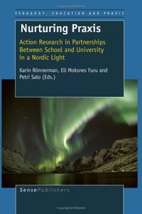 Nurturing praxis : action research in partnerships between school and university in a Nordic light; Karin Rönnerman, Eli Moksnes Furu, Petri Salo; 2008