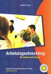 Arbetslagsutveckling för ledare och lärare; Gunilla Ericsson; 2008