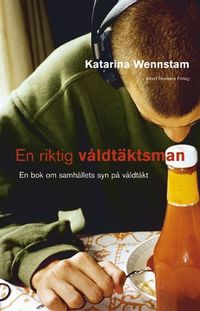 En riktig våldtäktsman : en bok om samhällets syn på våldtäkt; Katarina Wennstam; 2004