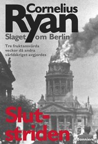 Slutstriden : slaget om Berlin 16 april-2 maj 1945; Cornelius Ryan; 2004