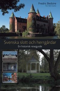 Svenska slott och herrgårdar : en historisk reseguide; Fredric Bedoire; 2006